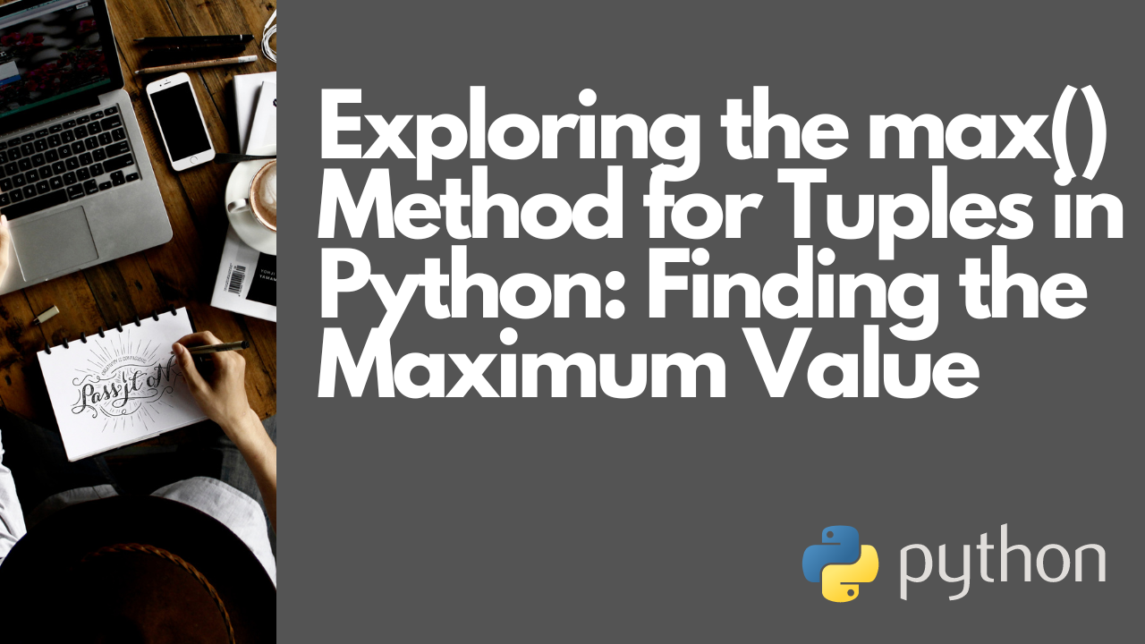 Exploring the max Method for Tuples in Python Finding the Maximum Value