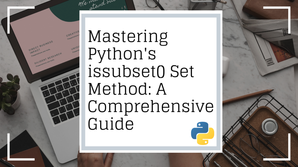 Mastering Pythons issubset Set Method A Comprehensive Guide