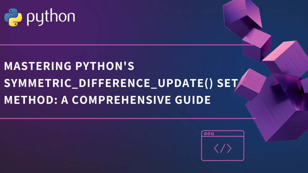 Mastering Pythons symmetric difference update Set Method A Comprehensive Guide