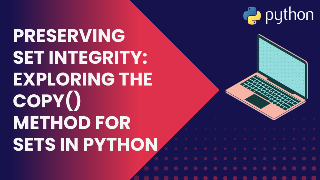 Preserving Set Integrity Exploring the copy Method for Sets in Python