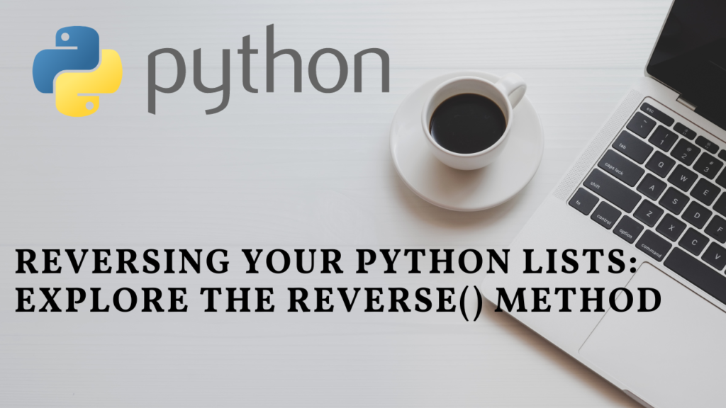 Reversing Your Python Lists Explore the reverse Method