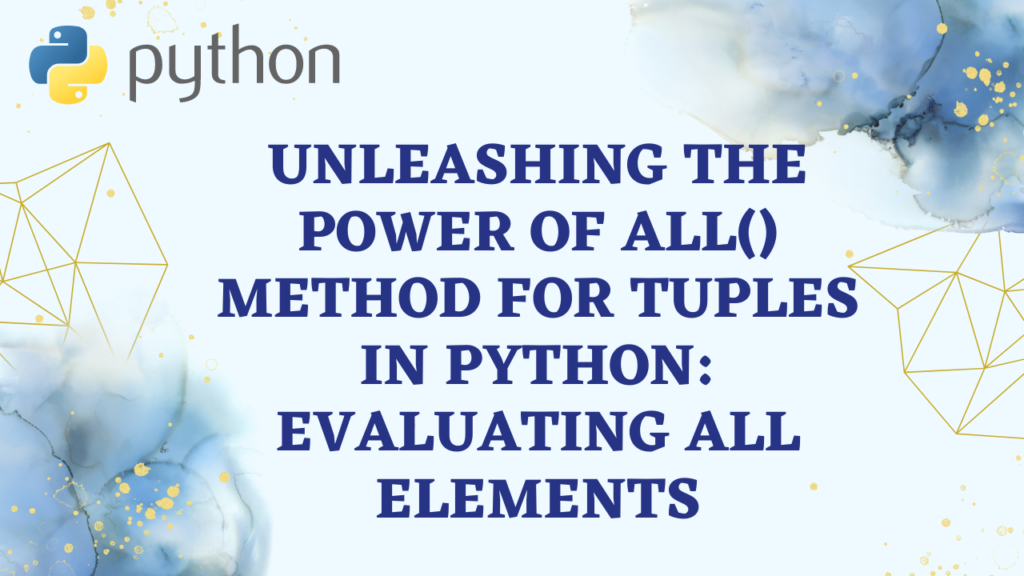 Unleashing the Power of all Method for Tuples in Python Evaluating All Elements